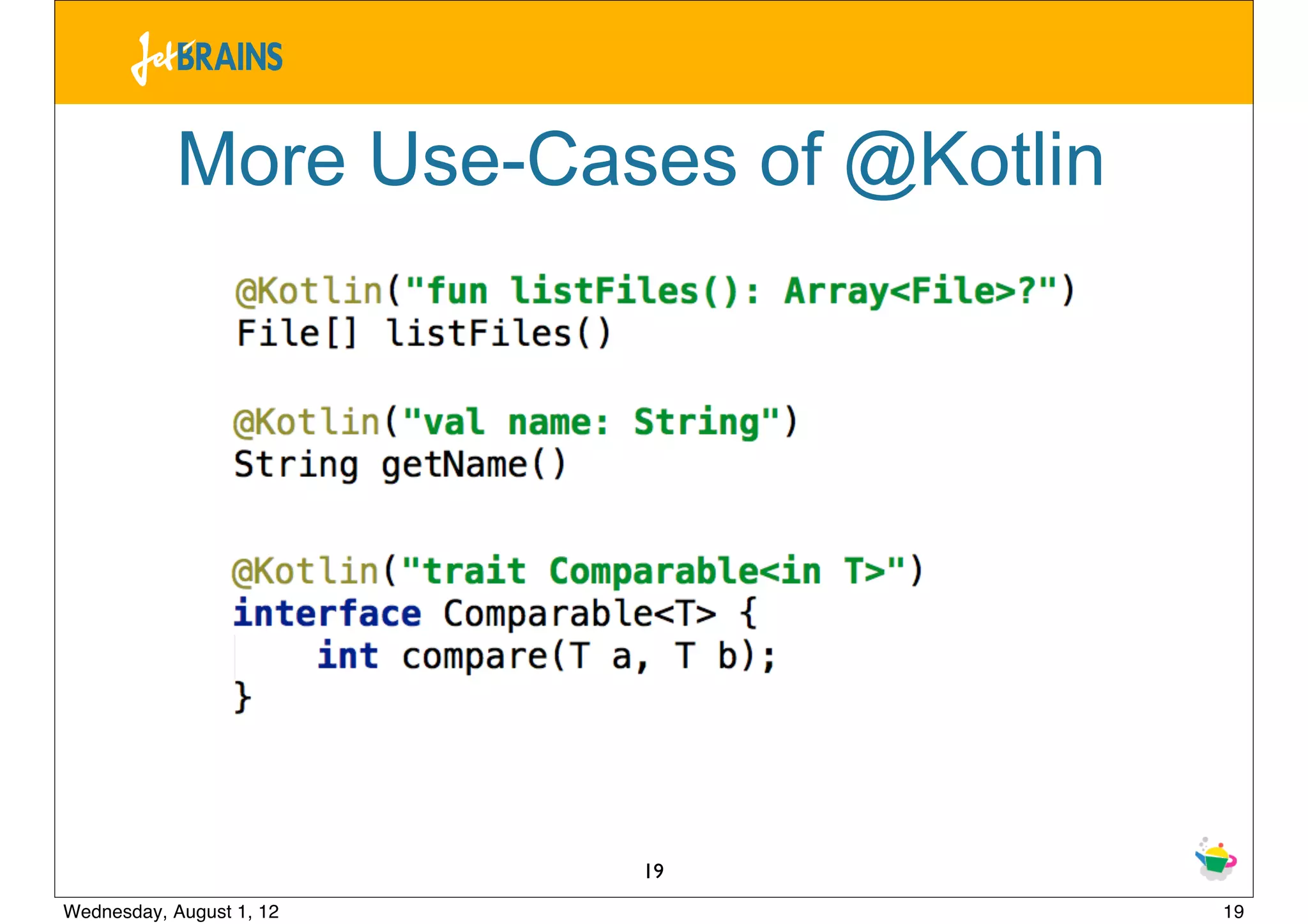 More Use-Cases of @Kotlin




                          19
Wednesday, August 1, 12                 19
 