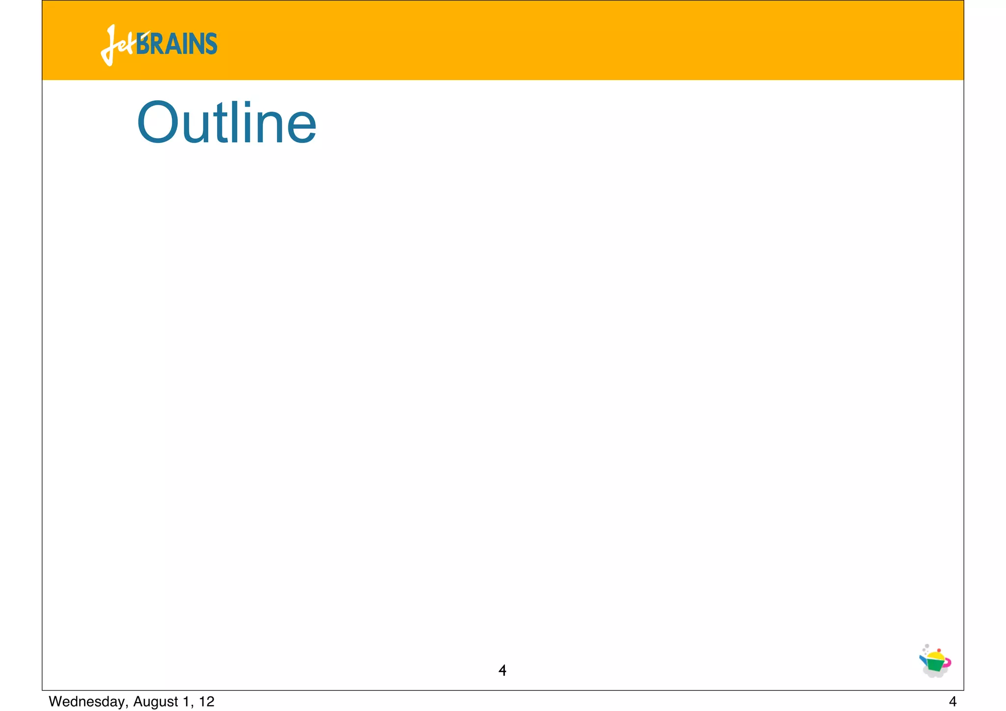 Outline




                          4
Wednesday, August 1, 12       4
 