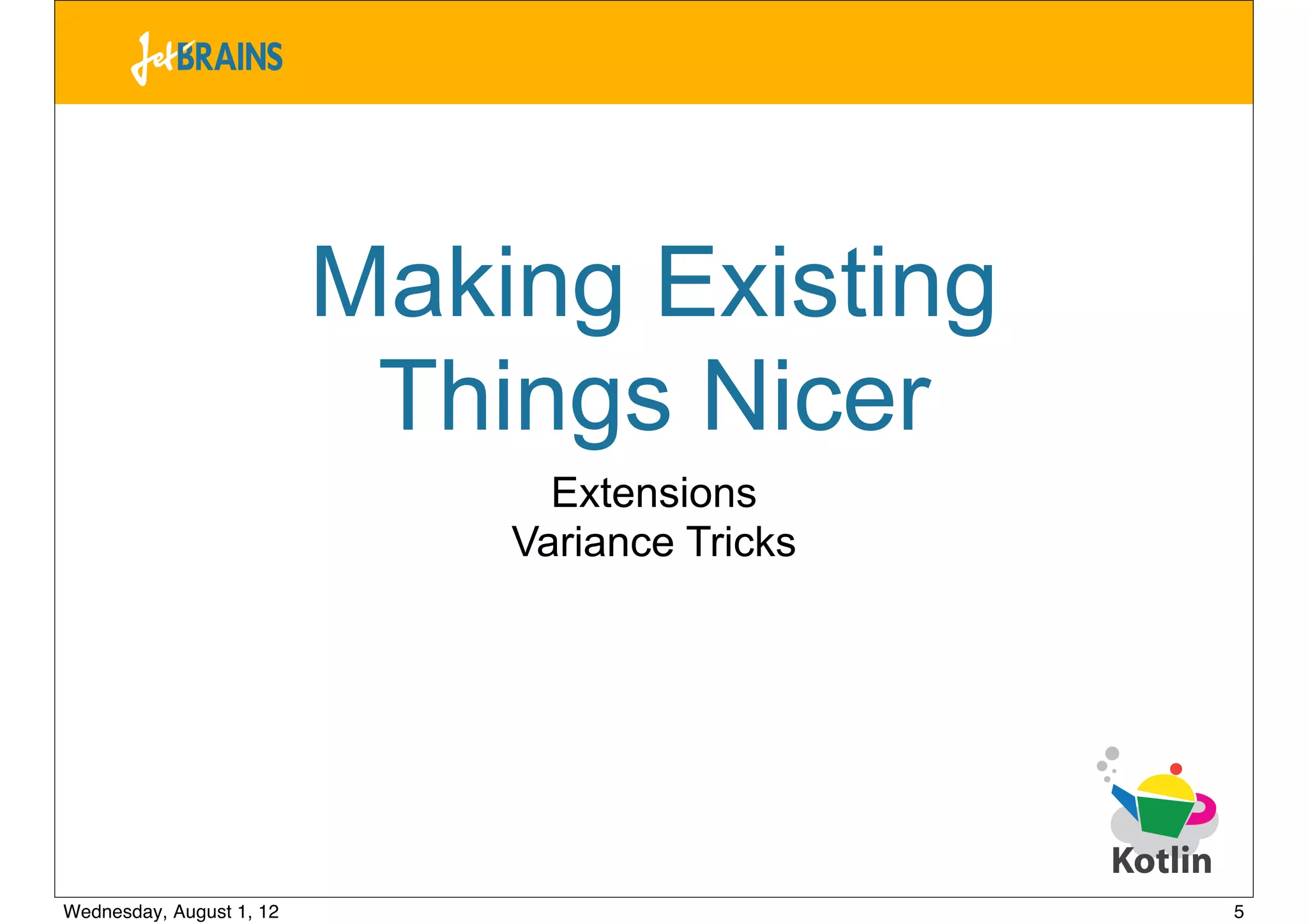 Making Existing
                           Things Nicer
                                Extensions
                              Variance Tricks




Wednesday, August 1, 12                         5
 