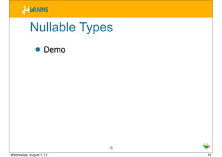 Nullable Types
               • Demo




                          15
Wednesday, August 1, 12        15
 