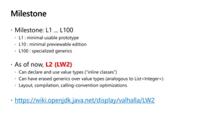 Milestone
L2 (LW2)
https://wiki.openjdk.java.net/display/valhalla/LW2
 