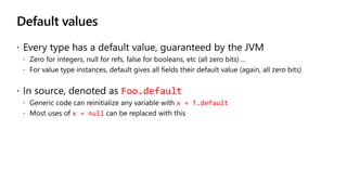 Default values
Foo.default
x = T.default
x = null
 