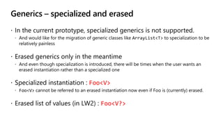 Generics – specialized and erased
Foo<V>
Foo<V?>
 