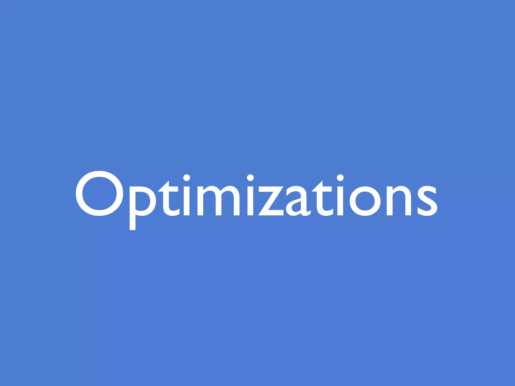 Optimizations
 