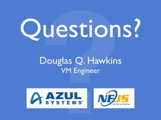?
Questions?
Douglas Q. Hawkins
VM Engineer
 