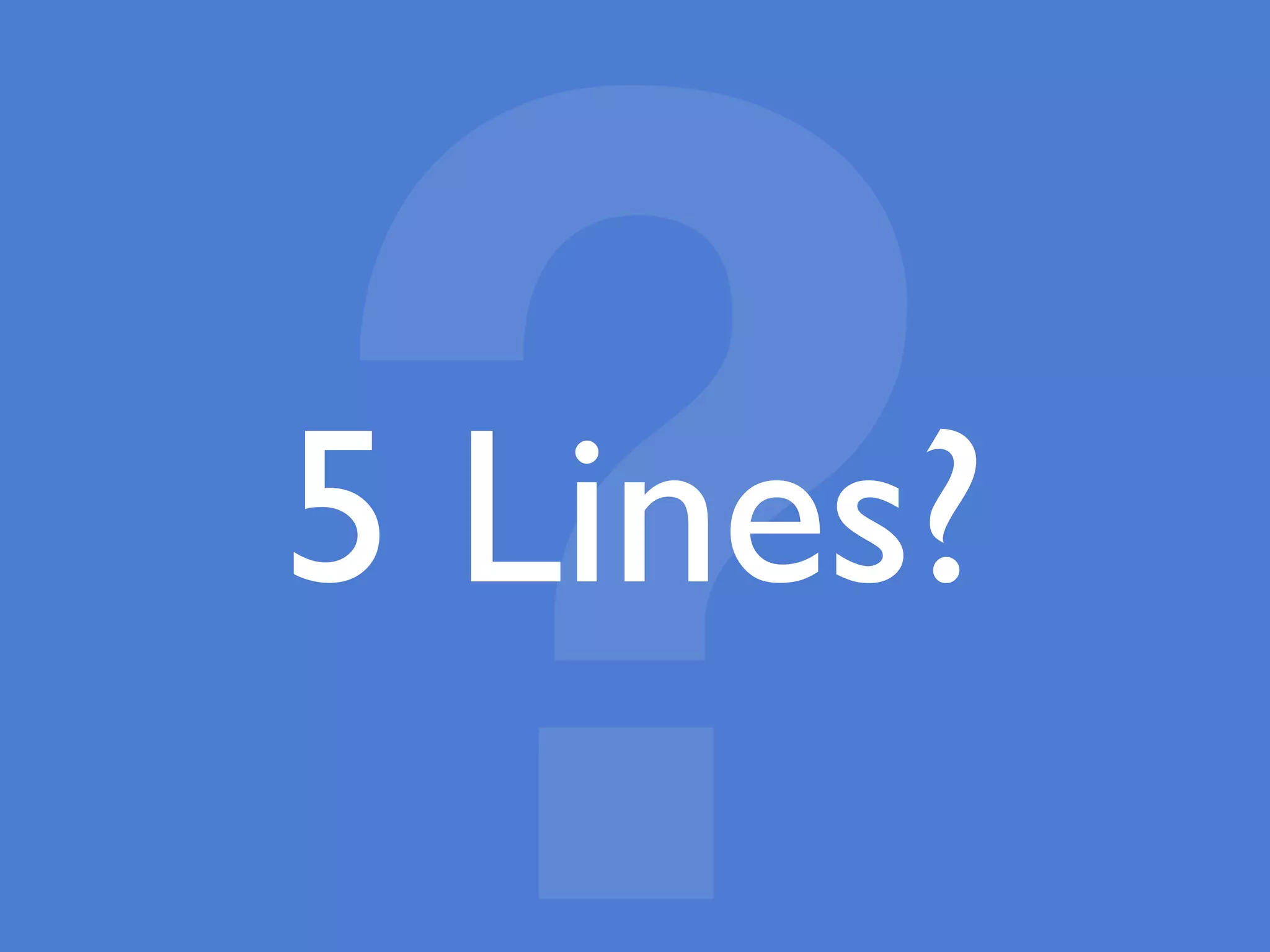 ?5 Lines?
 
