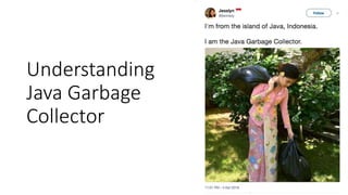 Understanding
Java Garbage
Collector
 
