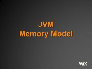 JVM
Memory Model
The examples on Github
https://github.com/yoavaa/jvm-memory-model
 