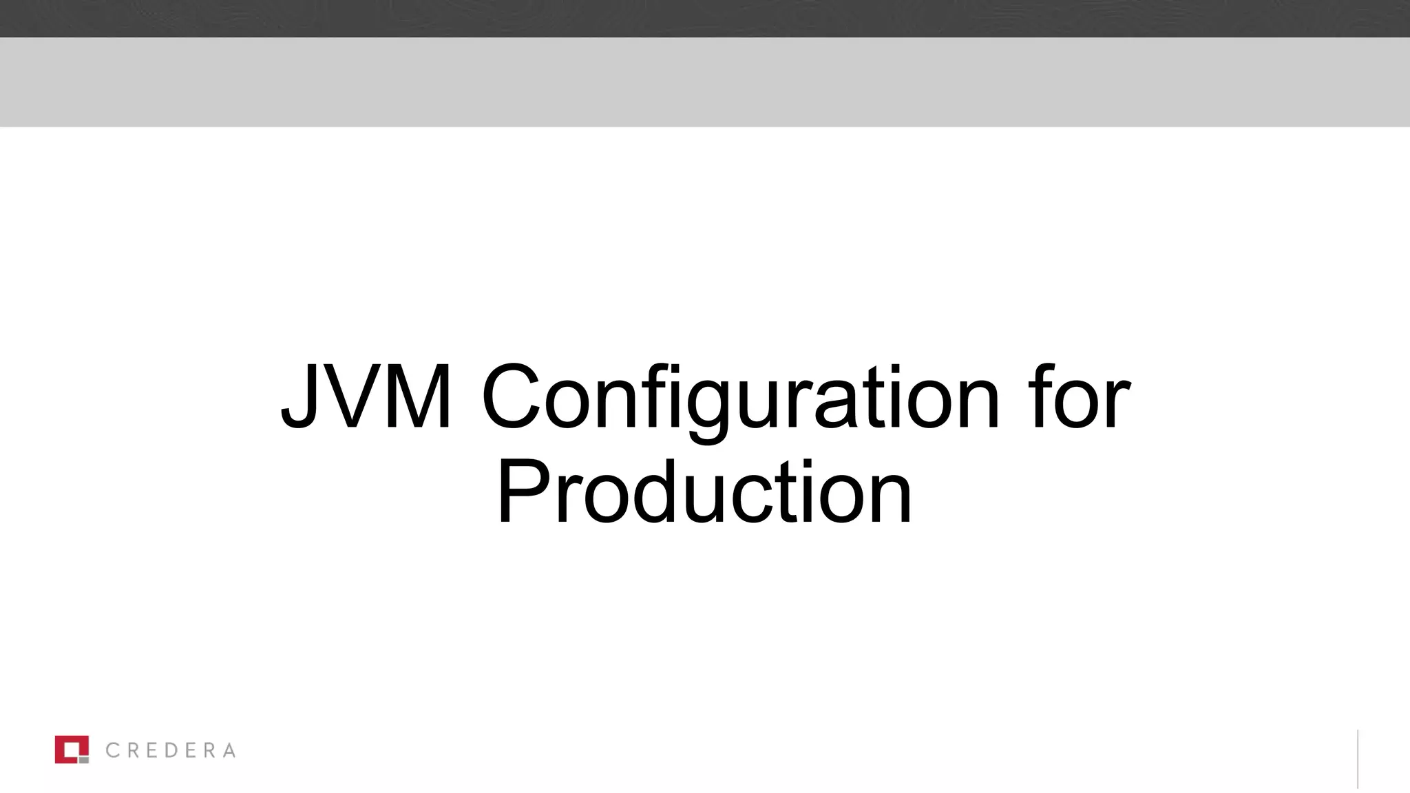 JVM Configuration for
Production
 