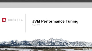 Discussion Document – Strictly Confidential & Proprietary
JVM Performance Tuning
August 2016
 