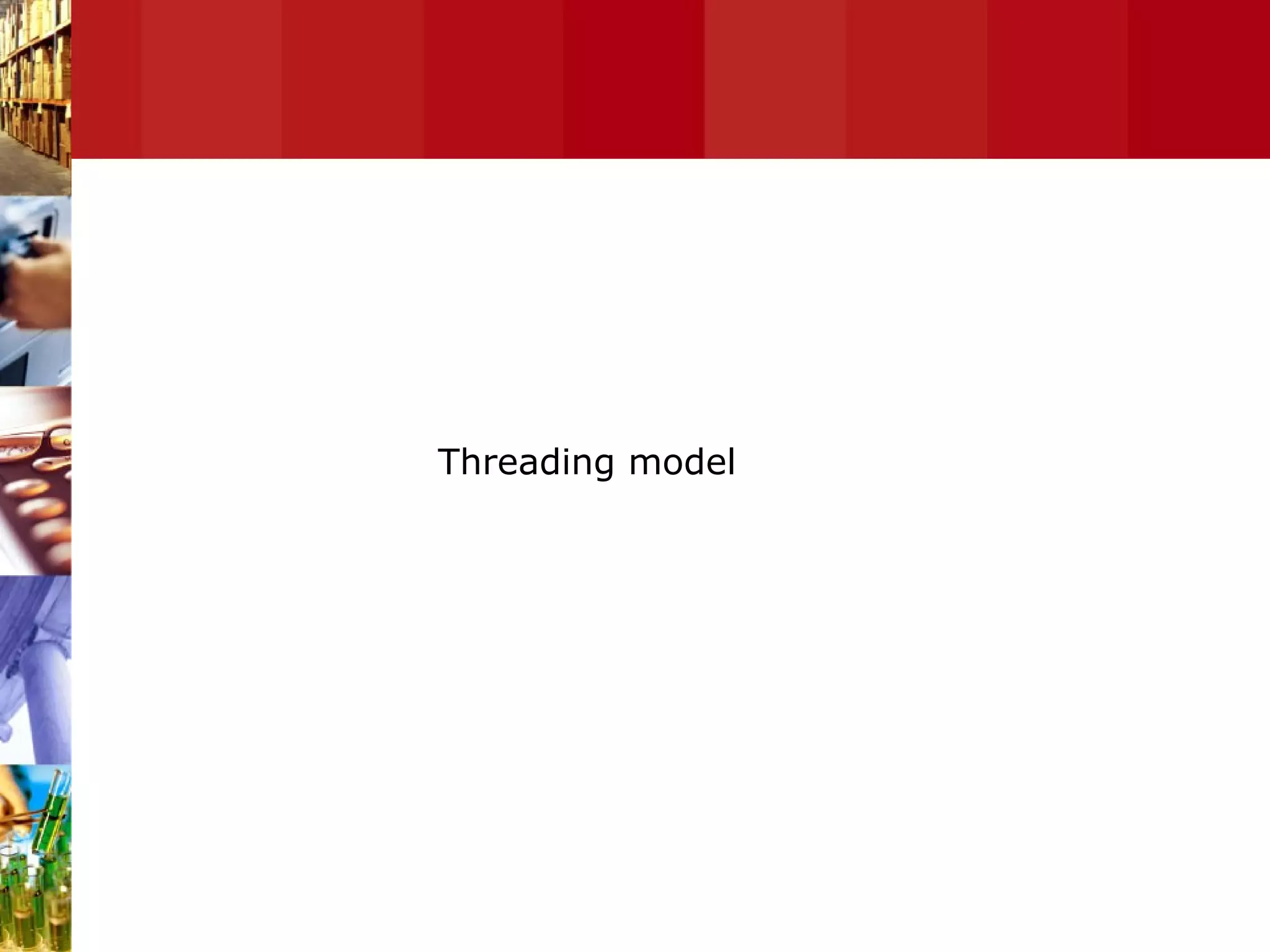 Threading Threading model 