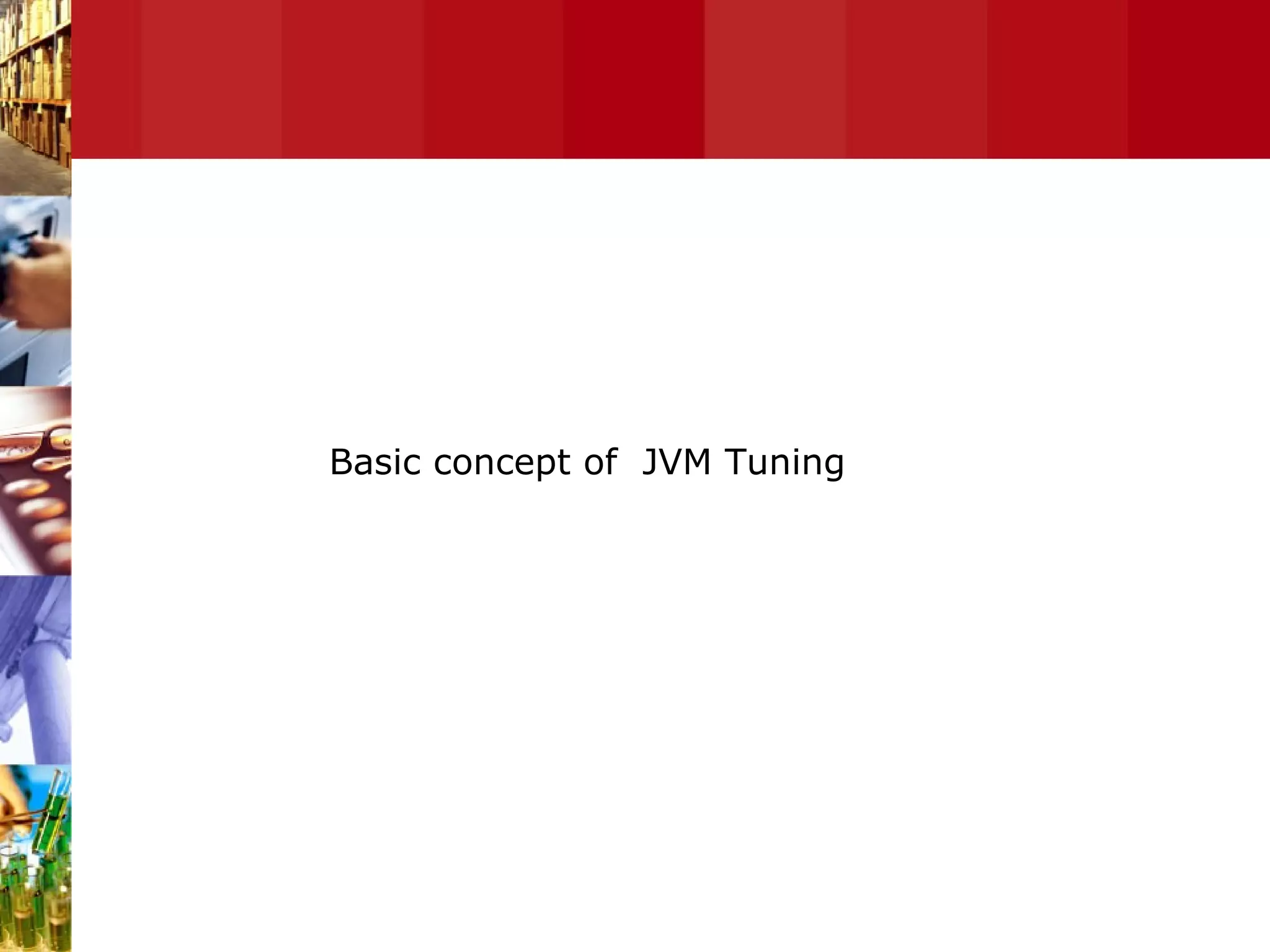 Basic Concept of JVM Tuning Basic concept of  JVM Tuning 