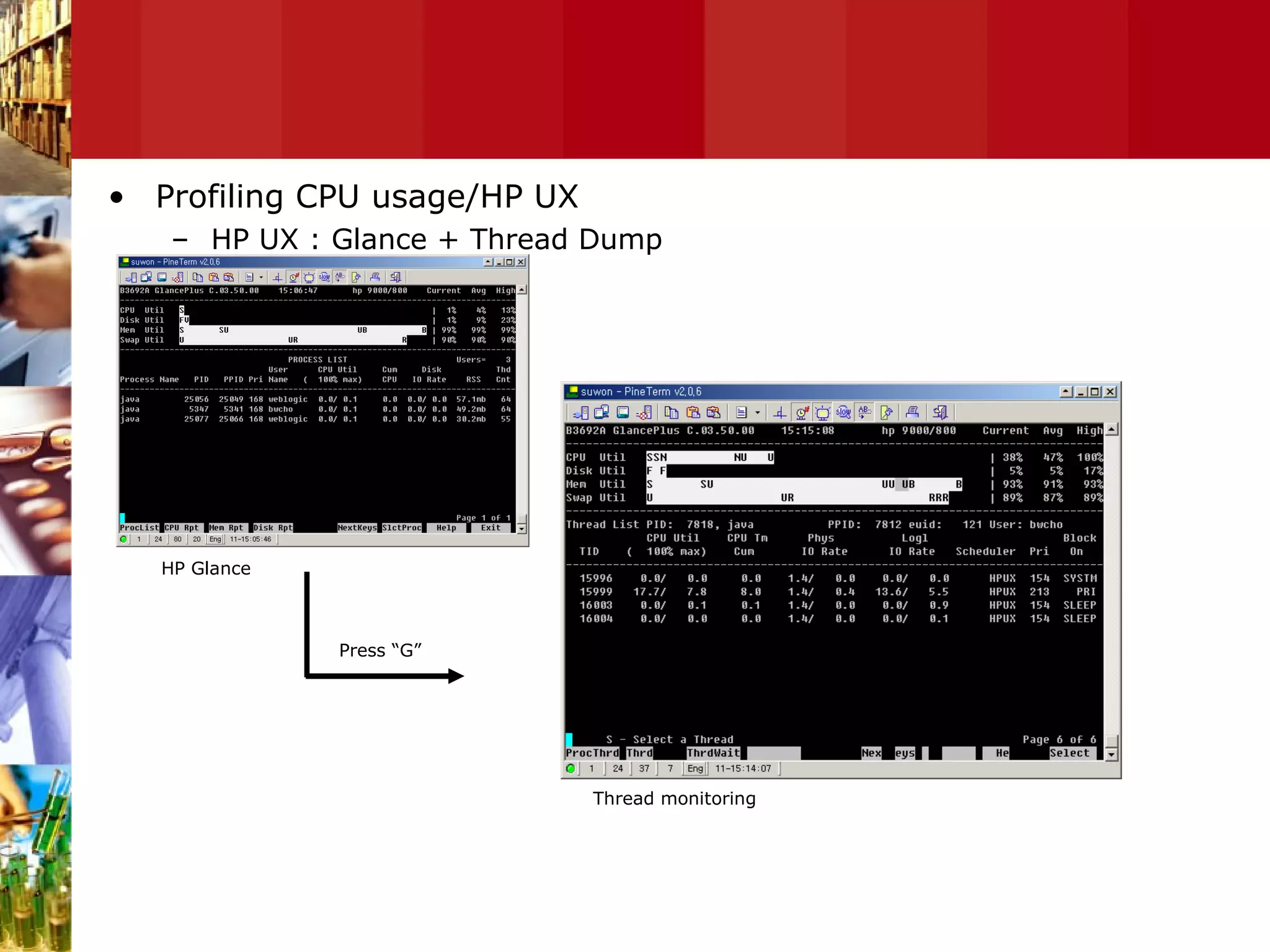 Profiling CPU usage/HP UX HP UX : Glance + Thread Dump HP Glance Press “G” Thread monitoring  