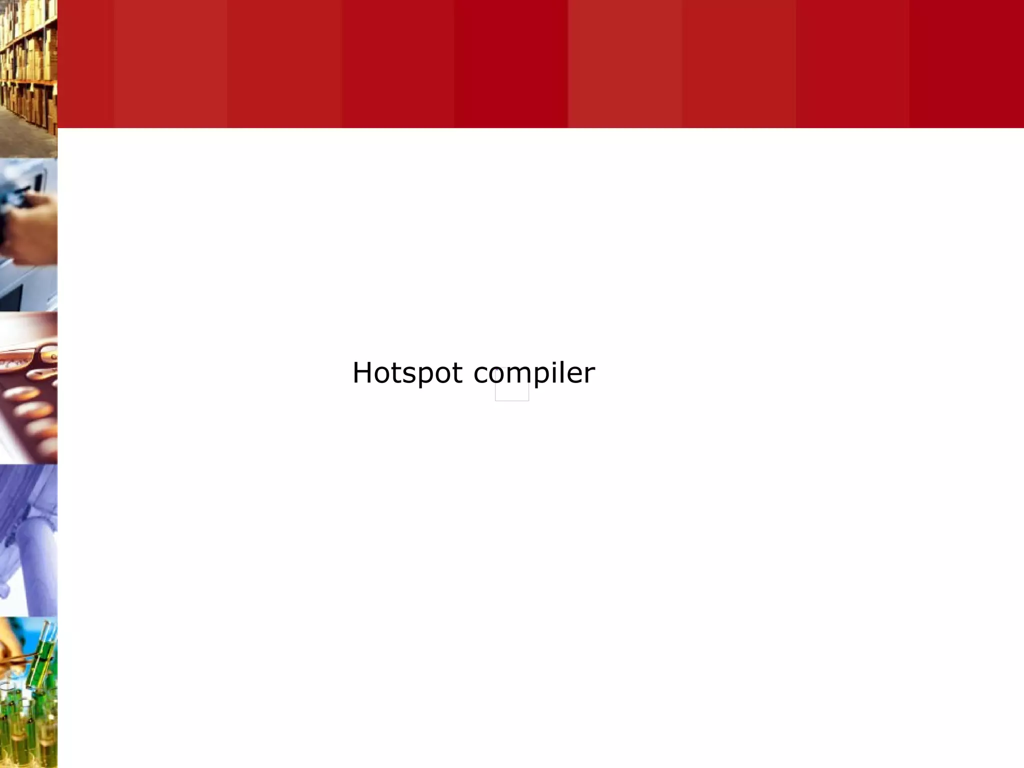 Hotspot Compiler Hotspot compiler 