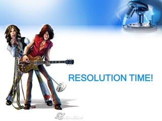 RESOLUTION TIME!
 