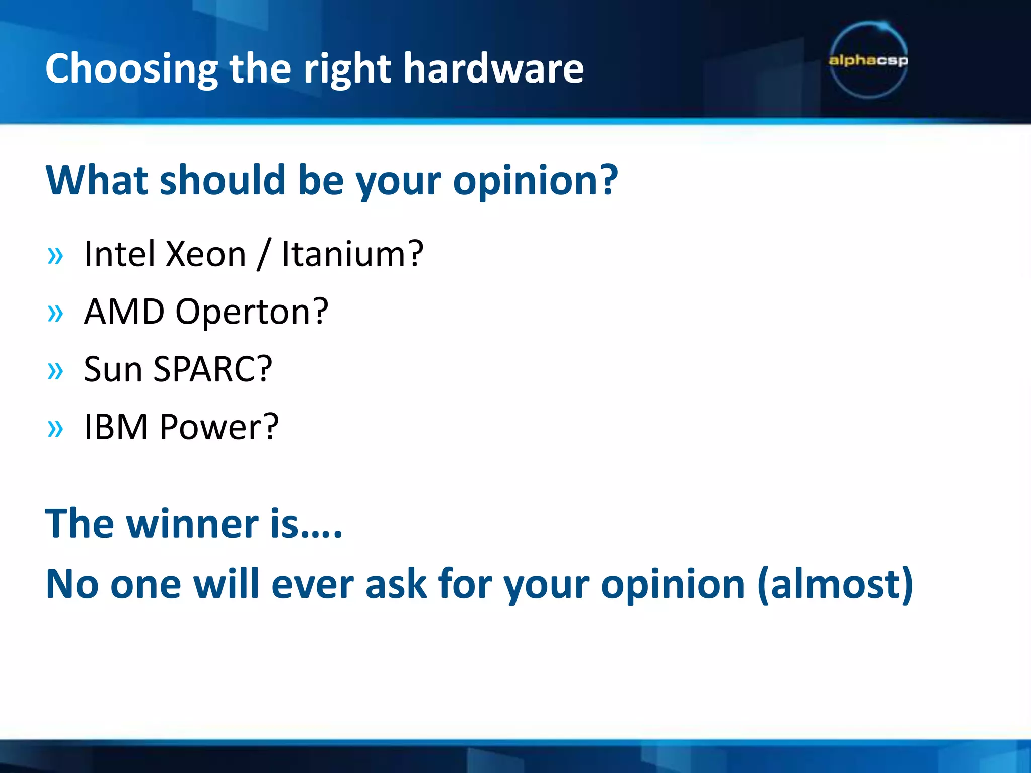 Which CPU architecture is right for you?Higher clock speed? (what about Moore’s law?)Higher core count?Number of hardware threads?Choosing the right hardwareRemember:Not all CPU’s are created equally
