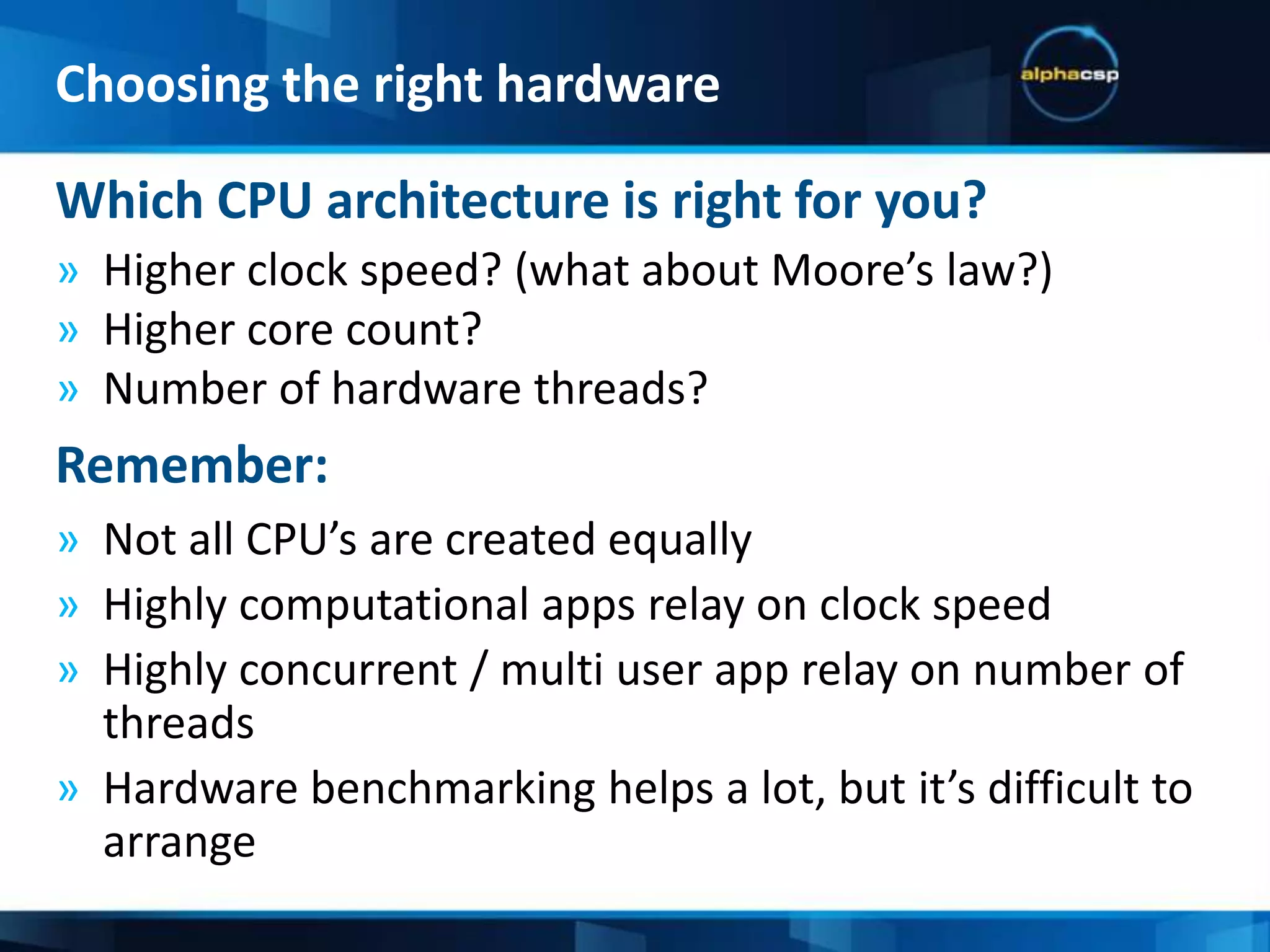 How many software engineers does it take to change a light bulb?Hardware choices affects code performanceHardware choices affects OS offerings (Do you really want Windows?)Hardware isn’t easily replaced, it costs a lot.Choosing the right hardwareNone. It's a hardware problem.
