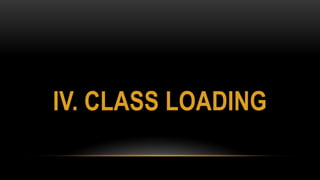 IV. CLASS LOADING
 
