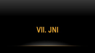VII. JNI
 