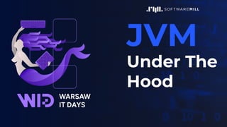 JVM
Under The
Hood
 
