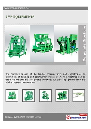 The company is one of the leading manufacturers and exporters of an
assortment of building and construction machines. All the machines can be
easily customized and are globally renowned for their high performance and
minimum power consumption.
 