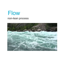 Flow
37
non-lean process
 