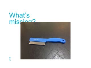 8
3
What’s
missing?
 
