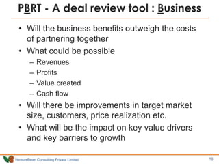 PBRT - A deal review tool : Business
  • Will the business benefits outweigh the costs
    of partnering together
  • What...