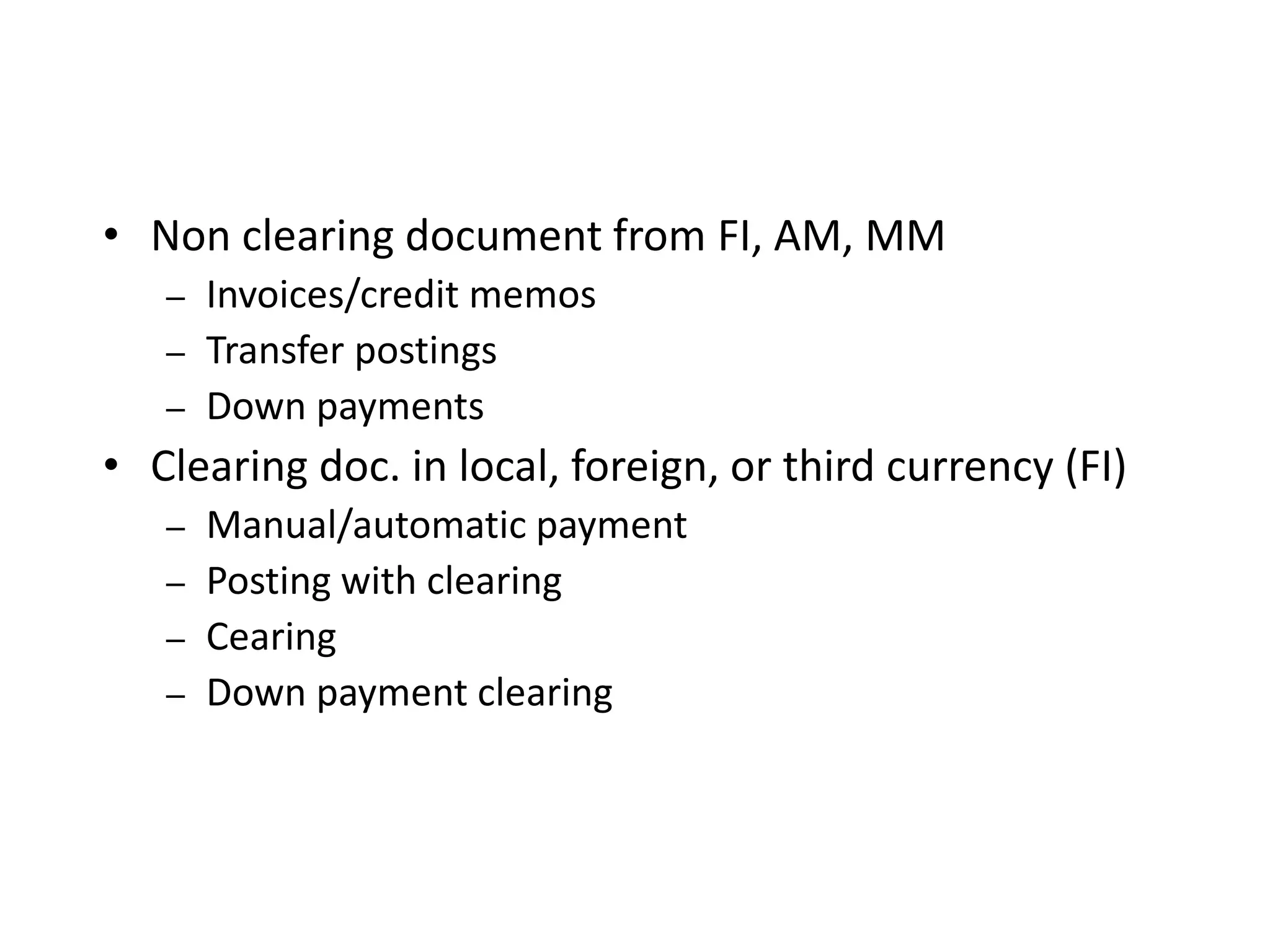• Non clearing document from FI, AM, MM
– Invoices/credit memos
– Transfer postings
– Down payments
• Clearing doc. in local, foreign, or third currency (FI)
– Manual/automatic payment
– Posting with clearing
– Cearing
– Down payment clearing
Split of Document Lines by JV Info
 
