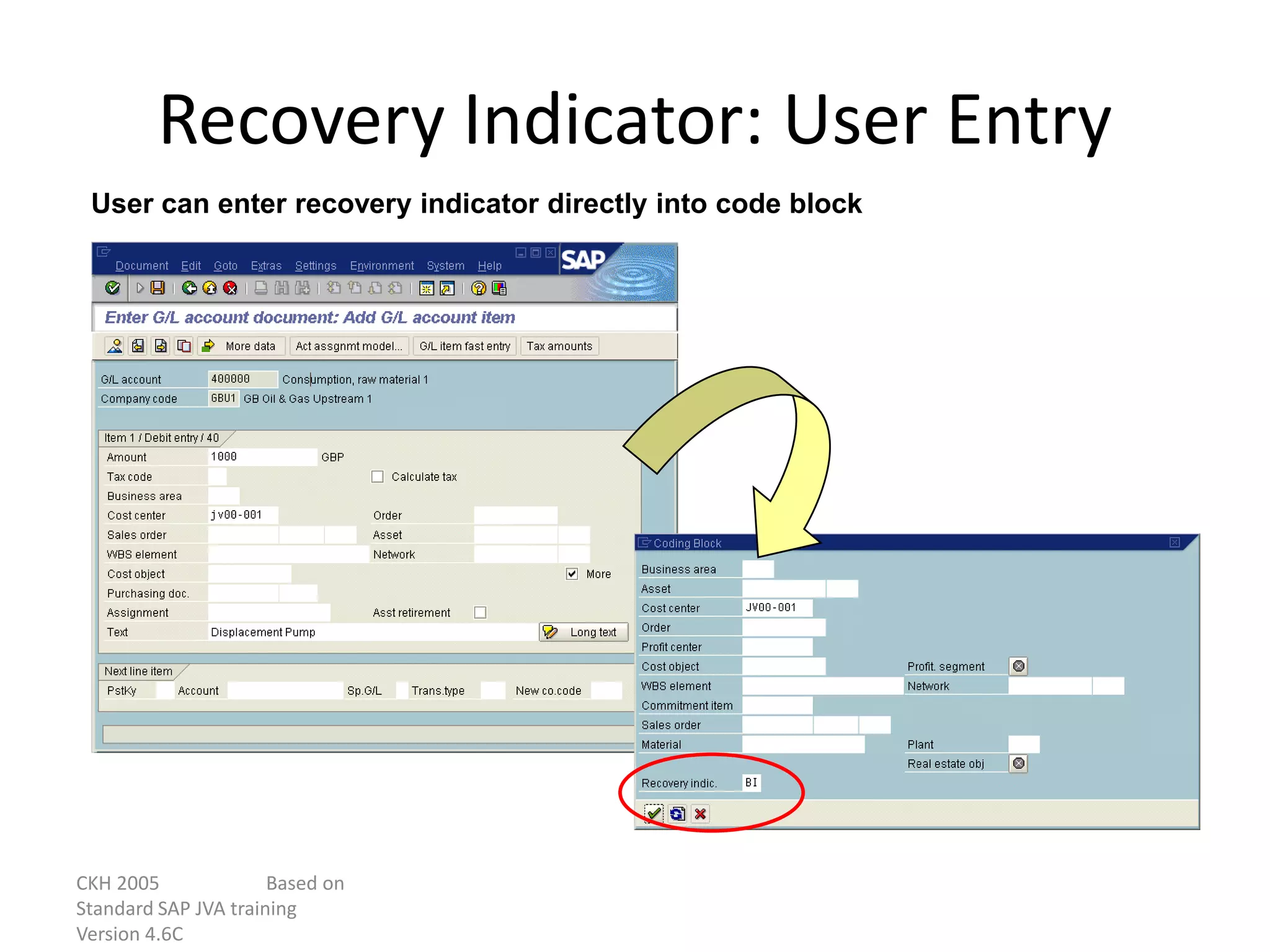 CKH 2005 Based on
Standard SAP JVA training
Version 4.6C
Recovery Indicator: User Entry
User can enter recovery indicator directly into code block
 