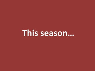 This season…
 