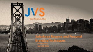Work Transforms Lives
Salesforce Resume and Personal
Branding Techniques
Brett Barlow
April 28, 2016
 