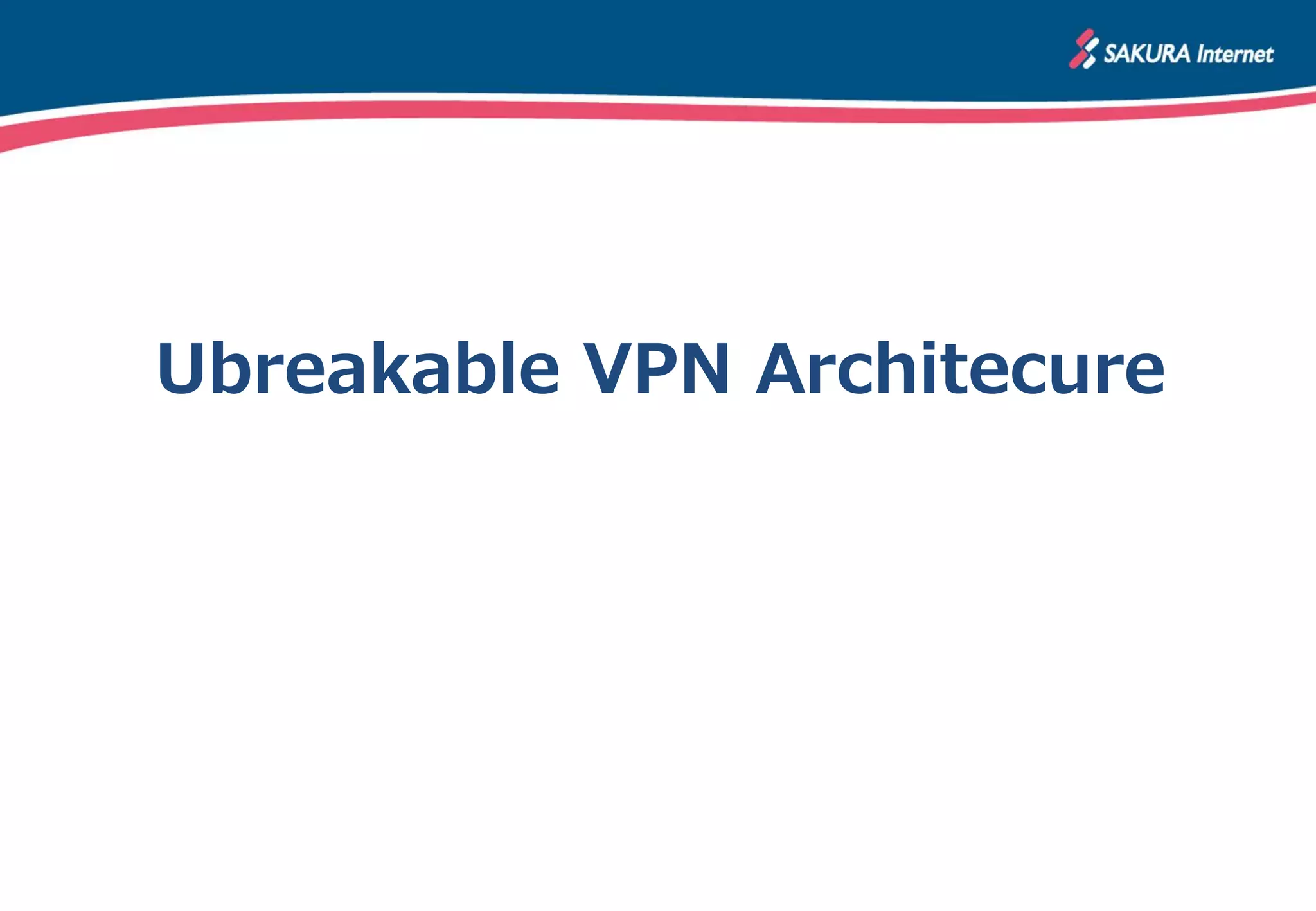 Ubreakable VPN Architecure
 