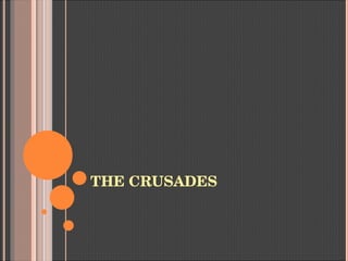 THE CRUSADES
 