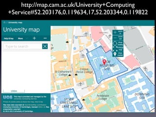 http://map.cam.ac.uk/University+Computing
+Service#52.203176,0.119634,17,52.203344,0.119822
 