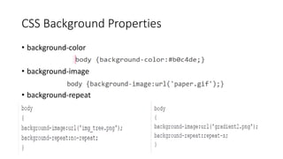 CSS Background Properties
• background-color
• background-image
• background-repeat
 