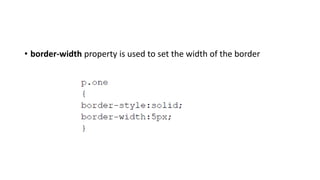 • border-width property is used to set the width of the border
 