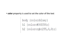 • color property is used to set the color of the text
 