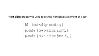 • text-align property is used to set the horizontal alignment of a text
 