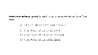 • text-decoration property is used to set or remove decorations from
text
 