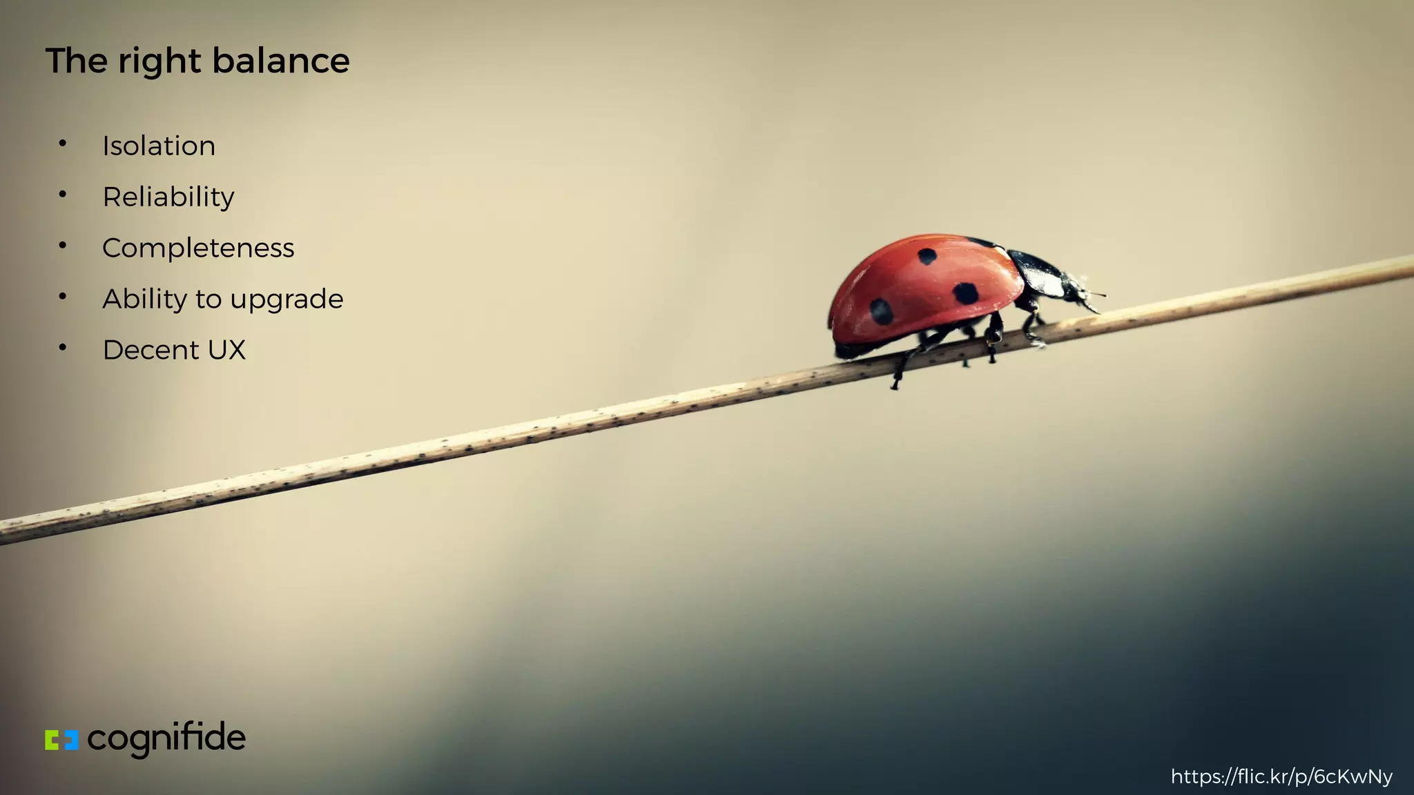 • Isolation
• Reliability
• Completeness
• Ability to upgrade
• Decent UX
The right balance
https://flic.kr/p/6cKwNy
 