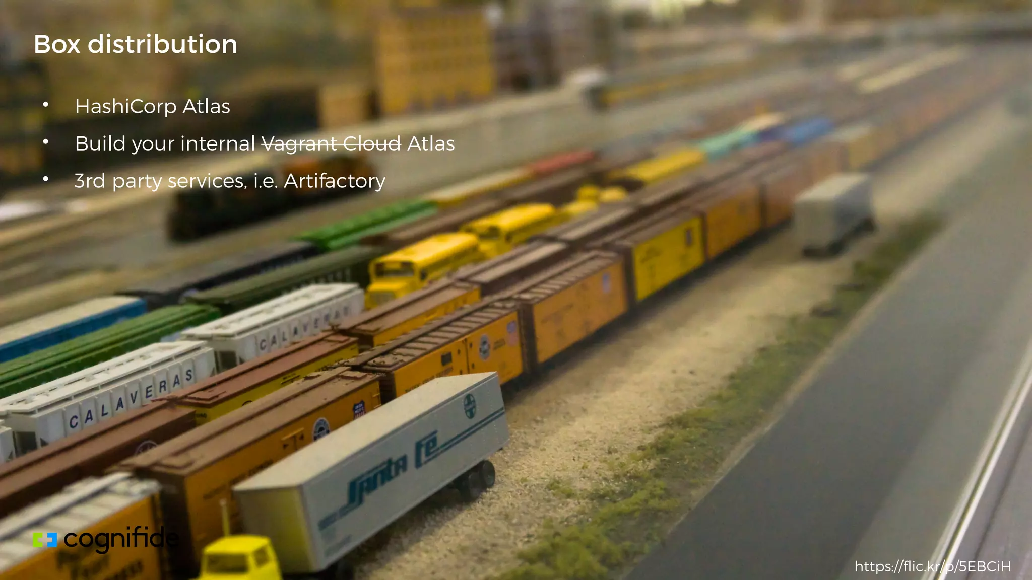 • HashiCorp Atlas
• Build your internal Vagrant Cloud Atlas
• 3rd party services, i.e. Artifactory
Box distribution
https://flic.kr/p/5EBCiH
 