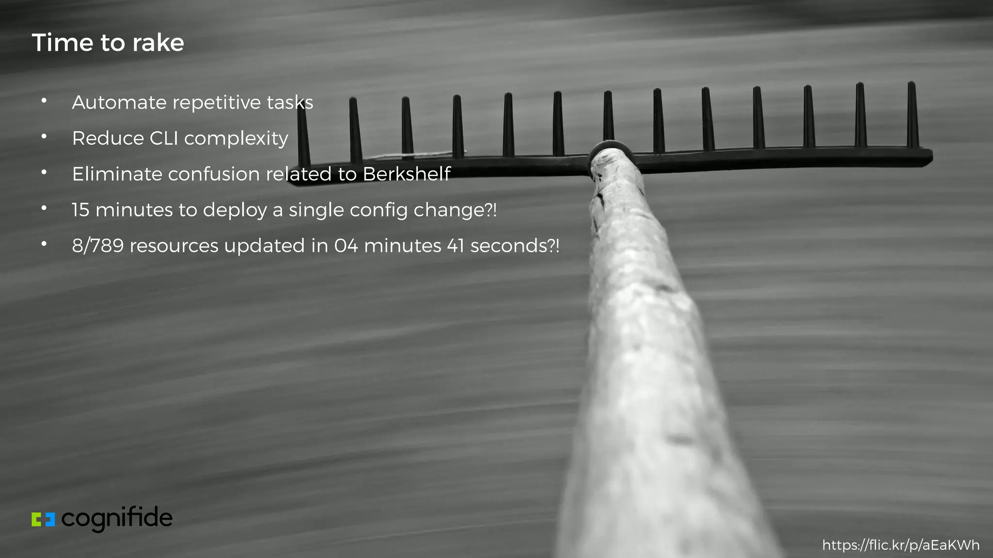• Automate repetitive tasks
• Reduce CLI complexity
• Eliminate confusion related to Berkshelf
• 15 minutes to deploy a single config change?!
• 8/789 resources updated in 04 minutes 41 seconds?!
Time to rake
https://flic.kr/p/aEaKWh
 