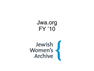 Jwa.org FY ’10 