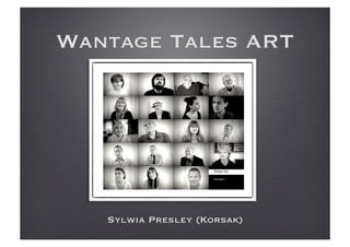 Wantage Tales ART
Sylwia Presley (Korsak)
 