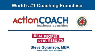 World’s #1 Coaching Franchise
www.actioncoachjax.com
 