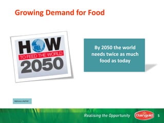 Growing Demand for Food
By 2050 the world
needs twice as much
food as today
Reference UN/FAO
5
 