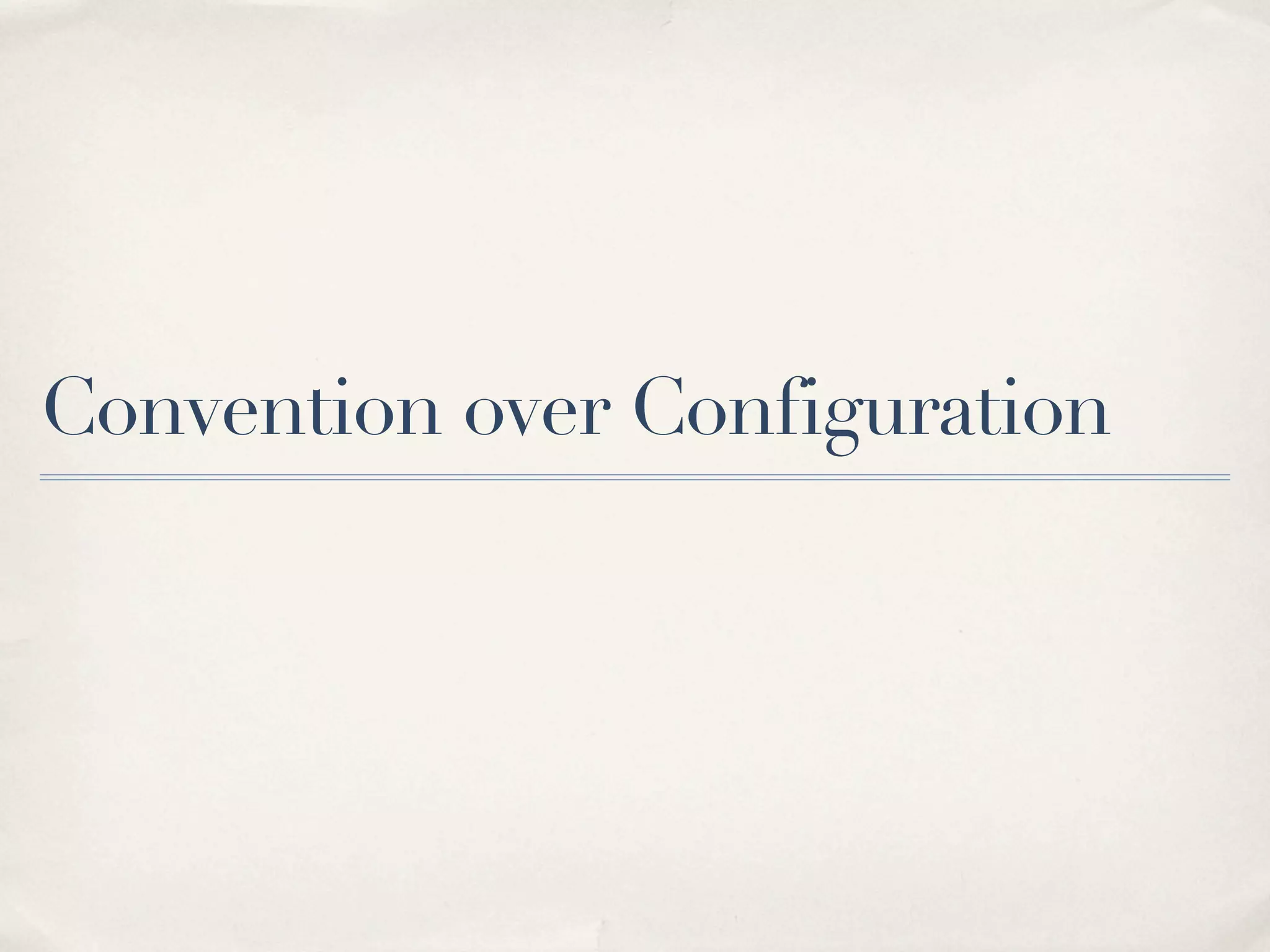 Convention over Configuration
 