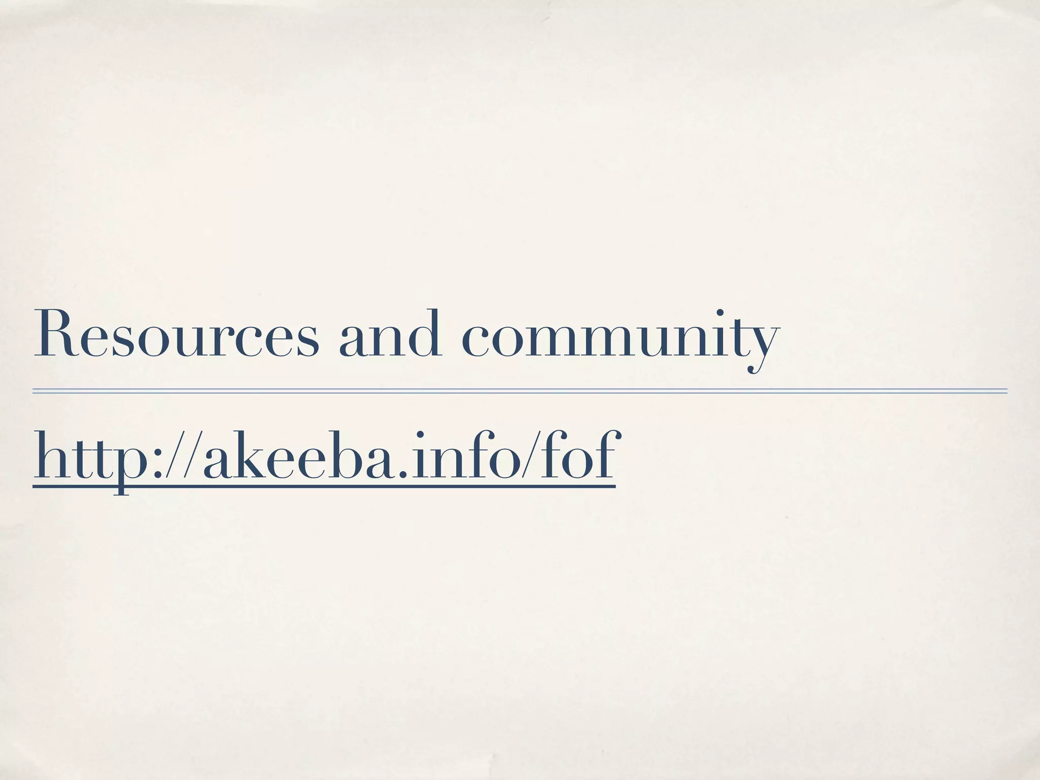 Resources and community
http://akeeba.info/fof
 