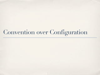 Convention over Configuration
 